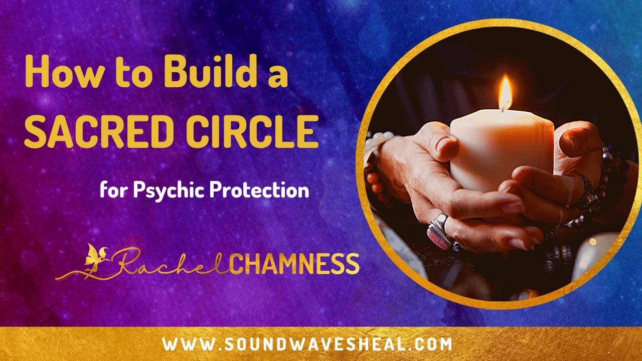 How to Build a Simple Sacred Circle for Psychic Protection During Mediumship Sessions