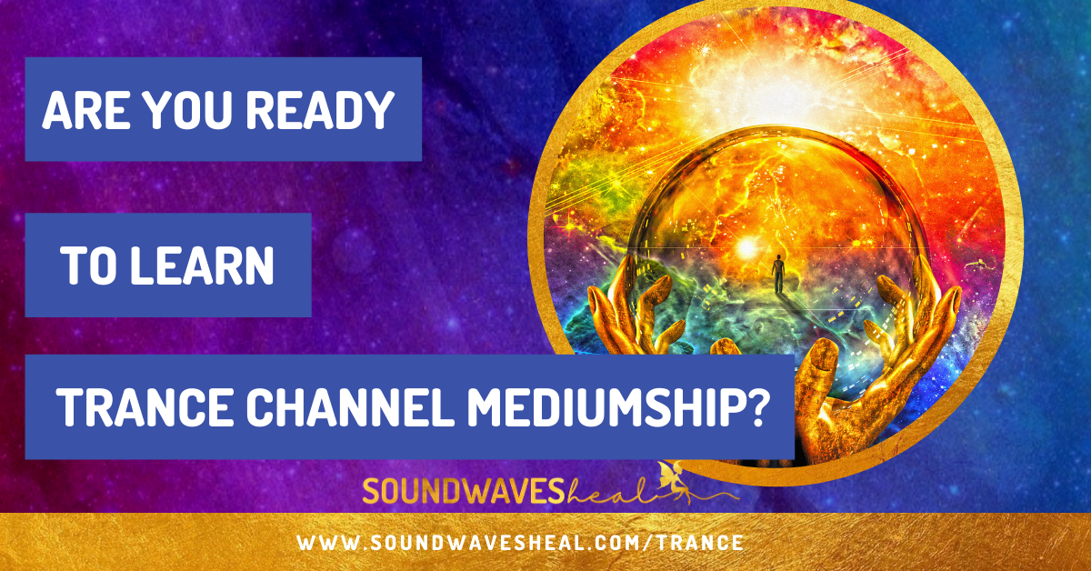 Are You Ready To Learn Trance Channel Mediumship?