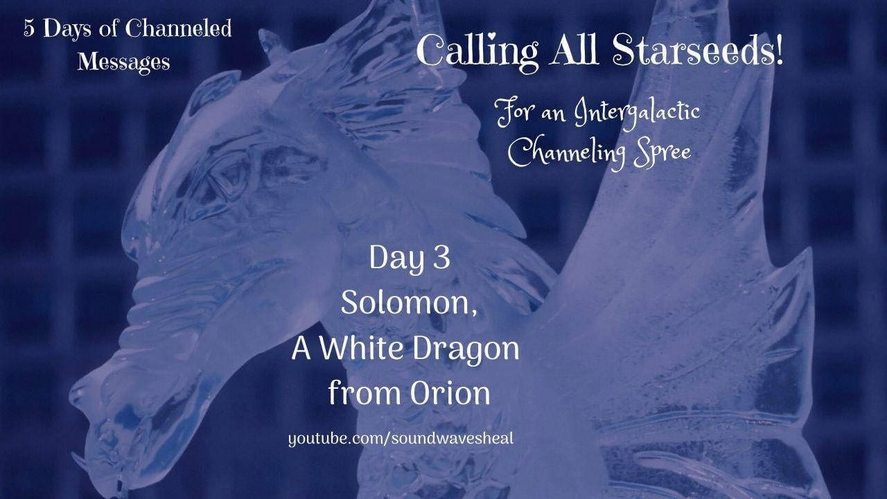 Intergalactic Channeling Spree Day 3 – Solomon, the White Dragon from Orion