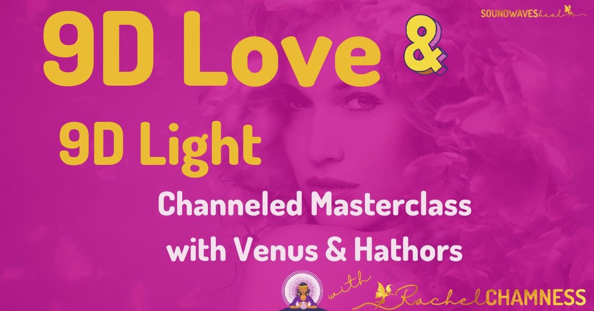 Ninth Dimensional Love: Lady Venus, Venusians and Intergalactic Hathors—Channeled Masterclass